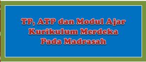 TP, ATP Dan Modul Ajar Kurikulum Merdeka Pada Madrasah Mata Pelajaran ...